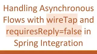 Handling Asynchronous Flows with wireTap and requiresReply=false in Spring Integration