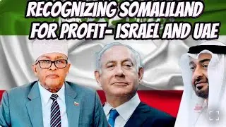 How Israel Illegally Recognizing Somaliland Is Connected To The UAE Funding Somaliland's Military 