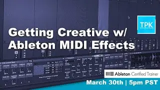 Getting Creative w/ Ableton MIDI Effects
