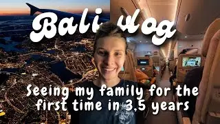 I haven't seen my family in 3,5 years... // flying from Bali to Poland