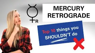 Top 10 Things You SHOULDN’T DO During Mercury Retrograde