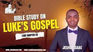 BIBLE STUDY - LUKE CHAPTER 22  |  PASTOR JOSHUA ISAAC  |  Wednesday December 17, 2025
