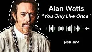 You Only Live Once - Alan Watts