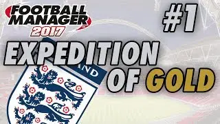 England FM17 - EXPEDITION OF GOLD - Part 1 - WORLD CUP - Football Manager 2017
