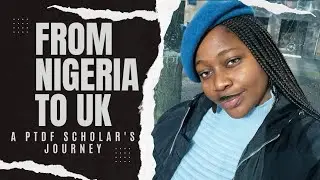 From Nigeria to the UK: A PTDF Scholar's Journey