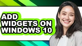 How to Add Widgets on Windows 10 (full Guide)