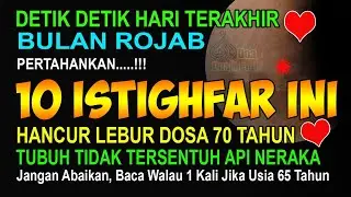 MASIH BULAN ROJAB USIA 65 TAHUN BACA 10 ISTIGHFAR INI DIAMPUNI DOSA 70 TAHUN TIDAK DISIKSA SELAMANYA