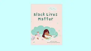 Black Lives Matter | Kids Read Aloud Book | Black History  Read Aloud | Antiracist Read Aloud