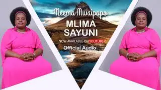 Mlima Sayuni  -  Neema Mwaipopo (Official Music Audio).