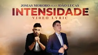 Intensidade - Josias Mororo e João Lucas ( video com letra oficial )
