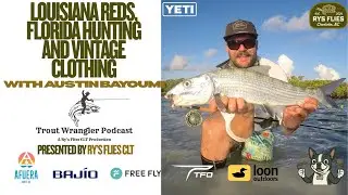 Trout Wrangler Podcast Season 2, Ep. 68: Fly Fishing, Louisiana Reds & Vintage Style with Austin