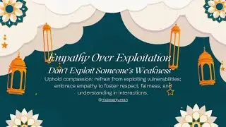 Empathy Over Exploitation: Don't Exploit Someone's Weakness