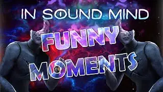In Sound Mind (Funny Moments)