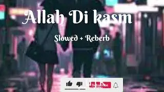 Sad song Allah Di kasam [slowed +Reberb]  @#mdsahman_d4f8u real# Allah Di kasam 