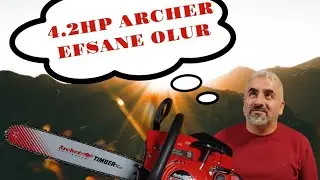 İŞTE &Ccedil;OK SORULAN VE MERAK EDİLEN 4.2 HP ARCHER MOTORLU TESTERE