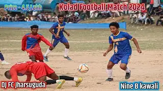 DJ FC Jharsuguda 02 Vs Nine B Kawali 01 | Kolad Football Match 2024
