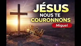  Miguel - Jésus nous te couronnons  