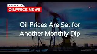 Oil Prices Are Set for Another Monthly Dip