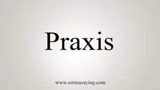 How To Say Praxis