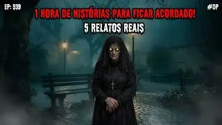 1 HORA DE TERROR! - 5 RELATOS REAIS | EP.539 #dp