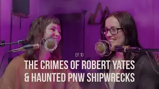 Ep 10 | Robert Yates & Haunted PNW Shipwrecks