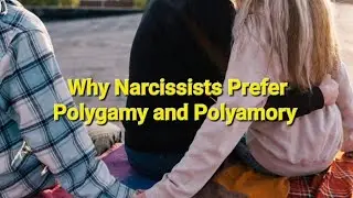 #narcissists Why Narcissists Prefer Polygamy and Polyamory