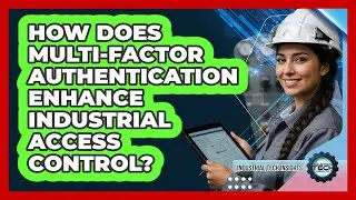 How Does Multi-Factor Authentication Enhance Industrial Access Control?