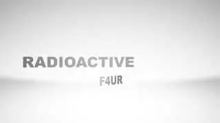 RADIOACTIVE F4UR PROMO