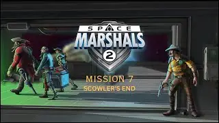 Space Marshals 2 || MISSION 7 - SCOWLER'S END || Gameplay #7