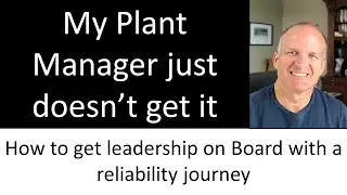 My plant manager just doesn't get RELIABILITY.   What can I do?