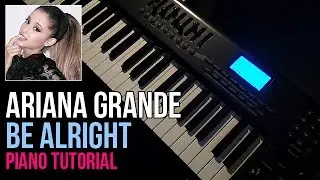How To Play: Ariana Grande - Be Alright (Piano Tutorial)