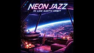 Neon Jazz in Low Earth Orbit &mdash; Ambient Space Bar Jazz | Cosmic Night Lounge Atmosphere