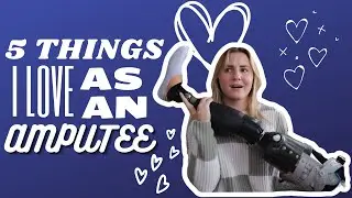 5 Things I Love as an AMPUTEE
