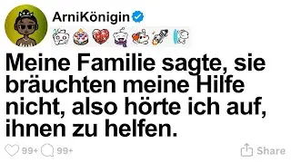 [GANZE STORY] Meine Familie sagte, sie bräuchten meine Hilfe nicht, also hörte ich auf, ihnen zu hel