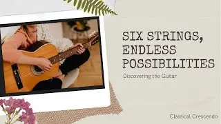 Six Strings, Endless Possibilities: Discovering the Guitar