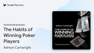 The Habits of Winning Poker Players by Ashton Cartwright &middot; Audiobook preview