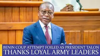 BENIN COUP ATTEMPT FOILED AS PRESIDENT TALON THANKS LOYAL ARMY LEADERS