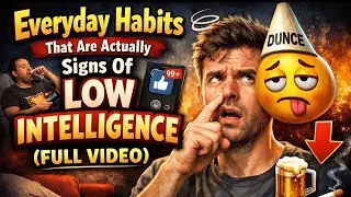 Everyday Habits That Are Actually Signs Of Low Intelligence (FULL VIDEO)