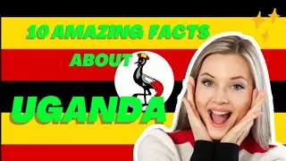 10 amazing facts about Uganda.🔥😇