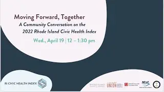 Moving Forward, Together: A Community Conversation on the 2022 RI Civic Health Index (4/19/23)