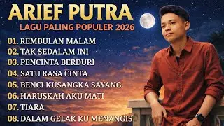 ARIEF PUTRA FULL ALBUM TERBARU 2024 | REMBULAN MALAM🎵TAK SEDALAM INI🎵| TERPOPULER TANPA IKLAN