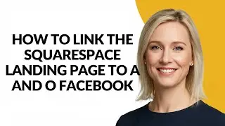 How to Link The Squarespace Landing Page to a and O Facebook - Julia'sTutorials