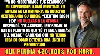 Me despidieron mientras solucionaba una crisis en Houston. Les dije: “Arréglenselas ustedes”…