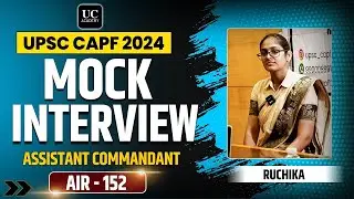UPSC CAPF 2024 Mock Interview | AIR 152 Ruchika | Assistant Commandant Interview by UC Academy