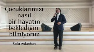 Çocuklarımızı nasıl bir hayatın beklediğini bilmiyoruz