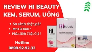 ❤️ REVIEW VI&Ecirc;N UỐNG HI BEAUTY, KEM HI BEAUTY, SERUM HI BEAUTY MẪU MỚI, C&Aacute;CH PH&Acirc;N BIỆT THẬT GIẢ