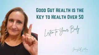 Good Gut Health is the Key to Health Over 50 | Listen to Your Body
