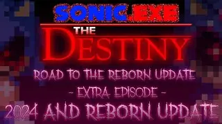 True Finale - Sonic.Exe The Destiny: Road To The Reborn Update (EX Episode - 2024 And Reborn Update)