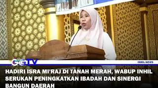 HADIRI ISRA MI'RAJ DI TANAH MERAH, WABUP INHIL SERUKAN PENINGKATKAN IBADAH DAN SINERGI BANGUN DAERAH
