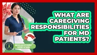 What Are Caregiving Responsibilities For MD Patients?